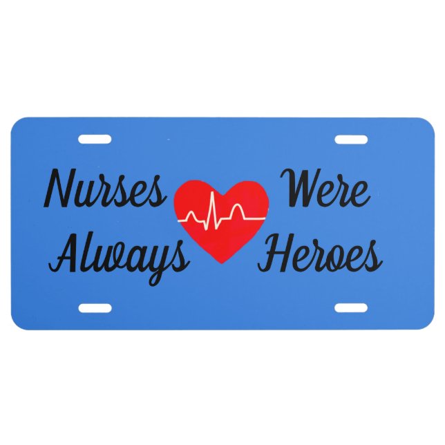 Nurses Were Always Heroes License Plate (Front)