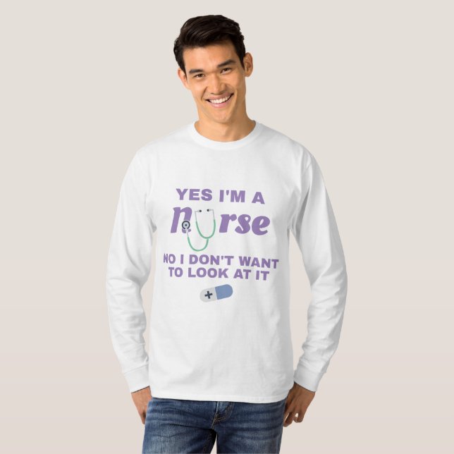 Nurses Yes I'm Nurse No I Don't Want To Look At It T-Shirt (Front Full)