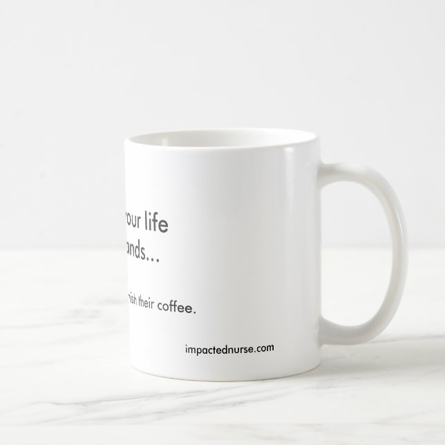 NURSES: your life in their hands. - Customized Coffee Mug (Right)