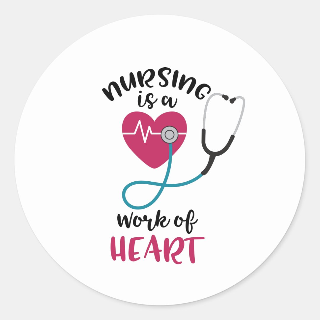 Nursing, A Work Of Heart Classic Round Sticker | Zazzle