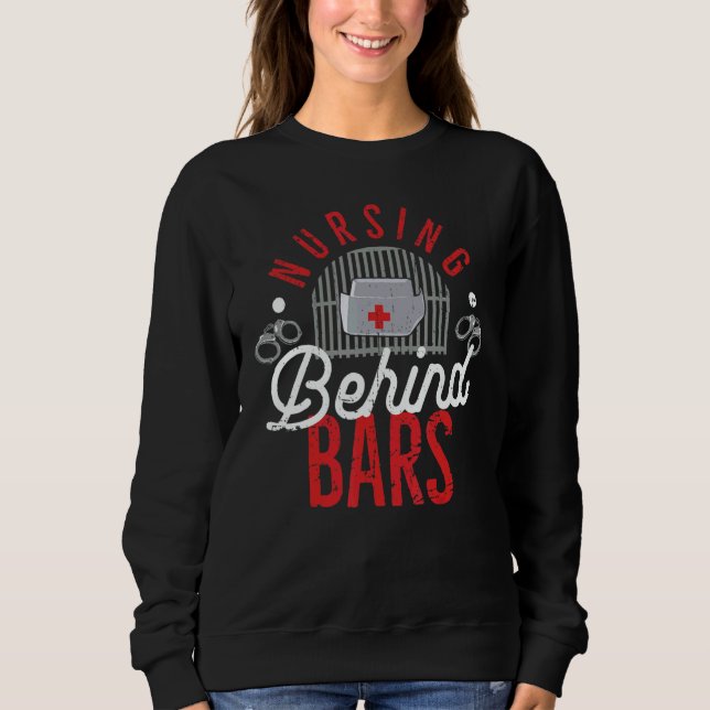 Nursing Behind Bars Correctional Jail Men Women Sweatshirt (Front)