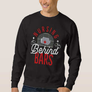 Nursing Behind Bars Correctional Jail Men Women Sweatshirt