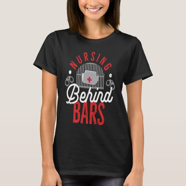 Nursing Behind Bars Correctional Jail Men Women T-Shirt (Front)