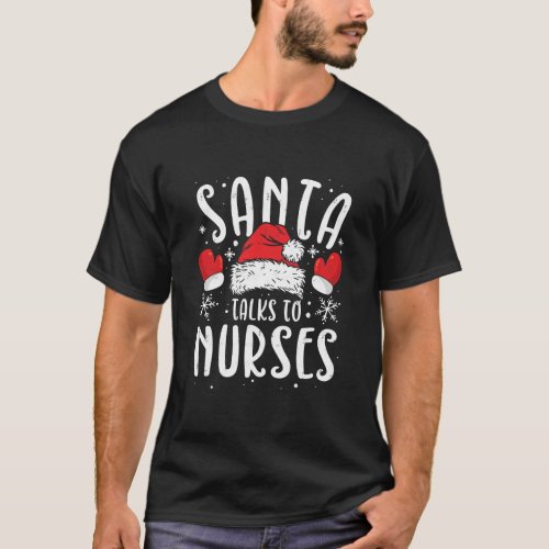 Nursing Christmas Santa Talks To Nurses Santas T_Shirt