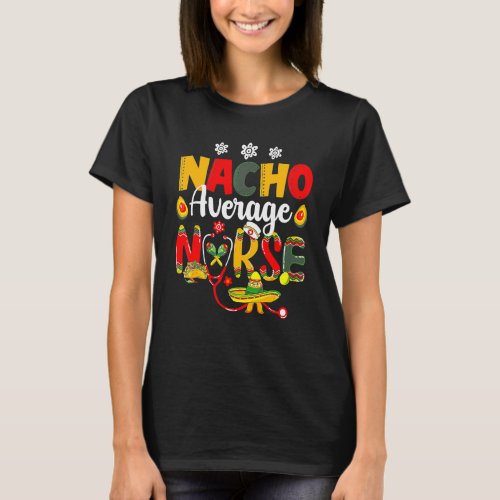 Nursing Cinco De Mayo Mexican Nacho Average Nurse  T_Shirt