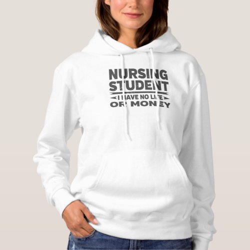 Nursing College Student No Life Or Money Hoodie