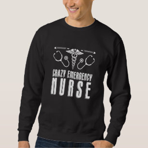 Nursing Crazy Hospital  Caretaker Emergency Nurse Sweatshirt
