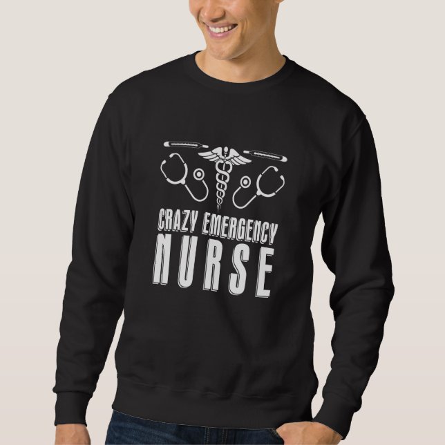 Nursing Crazy Hospital  Caretaker Emergency Nurse Sweatshirt (Front)