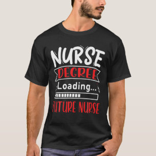 Nursing Degree Loading Future Nurse Nursing Scho T-Shirt