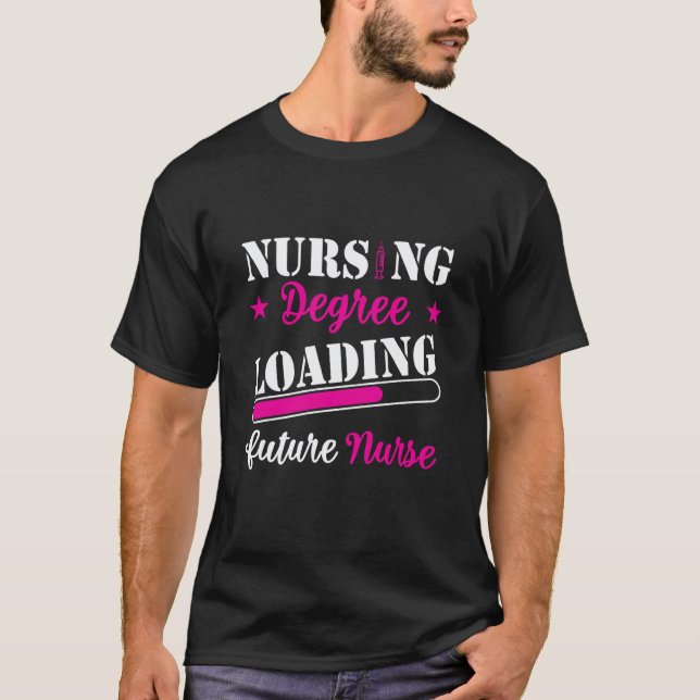 Nursing Degree Loading Future Nurse  Quote T-Shirt (Front)