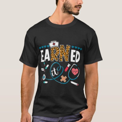 Nursing Earned It RN Nursing Graduation Stethoscop T_Shirt