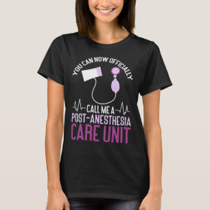Nursing Finally A PACU Post Anesthesia Care Unit N T-Shirt