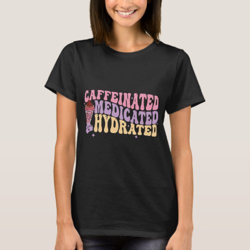 Nursing Funny Caffeinated Medicated Hydrated Nurse T_Shirt