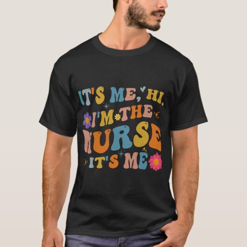 Nursing Groovy Its Me Hi Im The Nurse Its Me Funny T_Shirt