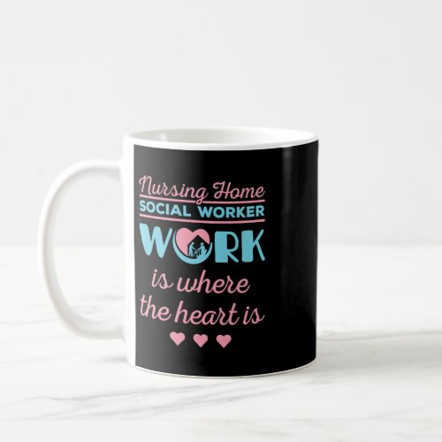 Nursing Home Social Worker LCSW Work Is Where The  Coffee Mug