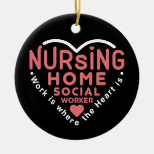 Nursing Home Social Worker Work Is Where Heart Is Ceramic Ornament