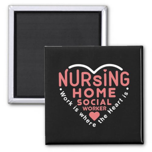 Nursing Home Social Worker Work Is Where Heart Is Magnet