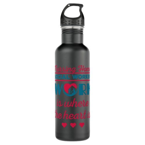 Nursing Home Social Worker Work Is Where The Heart Stainless Steel Water Bottle