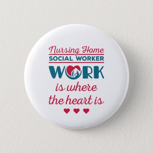 Nursing Home Social Worker Work Where Heart Is Button