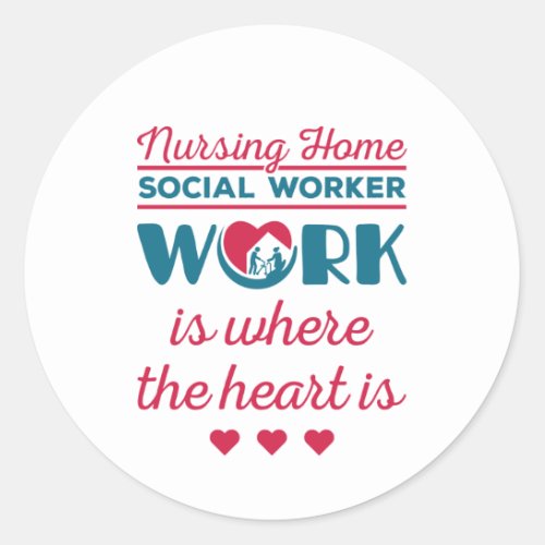 Nursing Home Social Worker Work Where Heart Is Classic Round Sticker