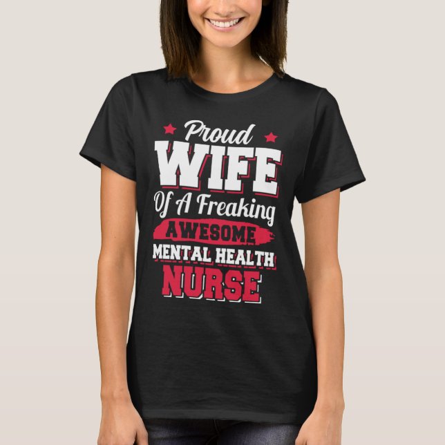 Nursing Hospital Doctor Mental Health Nurse Wife T-Shirt (Front)