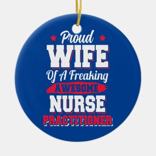 Nursing Hospital Doctor Nurse Practitioner Wife  Ceramic Ornament