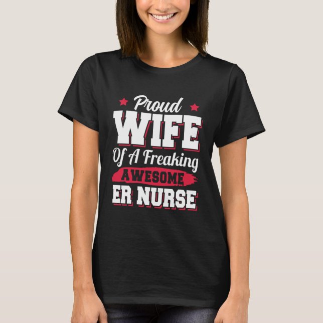 Nursing Hospital Emergency Room ER Nurse Wife T-Shirt (Front)
