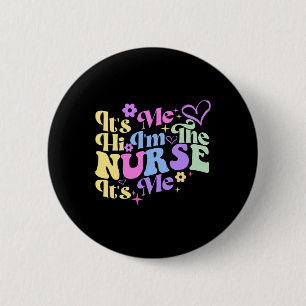 Nursing humor Its Me Hi I'm The Nurse RN ER NICU L Button