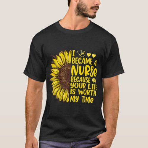 Nursing I Became A Nurse Sunflower ER RN LD ICU Nu T_Shirt