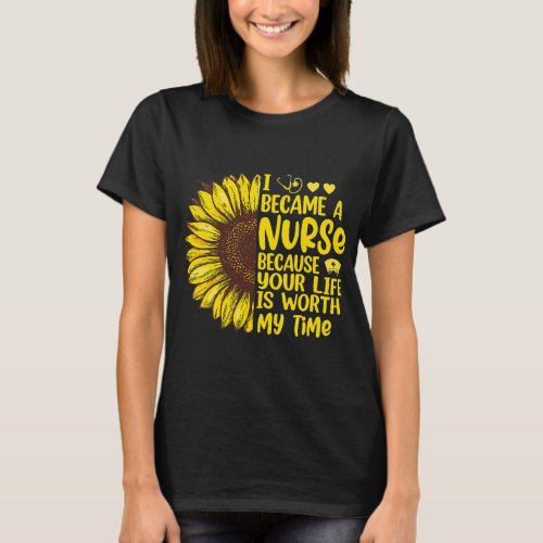 Nursing I Became A Nurse Sunflower ER RN LD ICU Nu T_Shirt