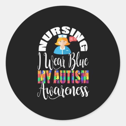 Nursing i wear blue for autism awareness classic round sticker