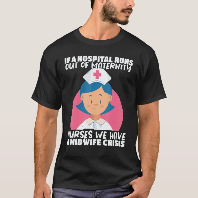 Nursing If a hospital runs out Nurses have a Midwi T-Shirt (Front)