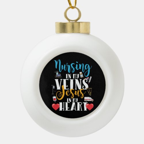 Nursing in My Veins Christian RN Nurse Ceramic Ball Christmas Ornament