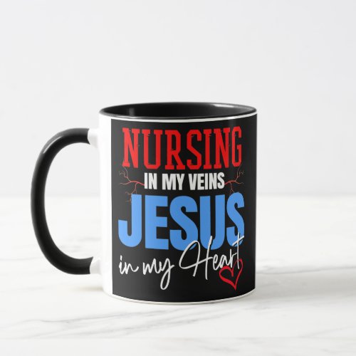 Nursing In My Veins Jesus In My Heart Christian Mug