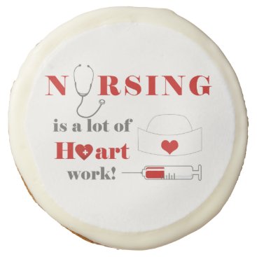 Nursing is a lot of heartwork sugar cookie