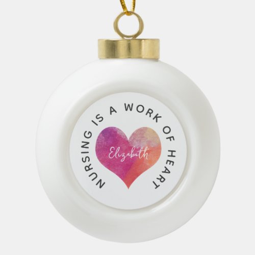 Nursing Is A Work Of Heart Ceramic Ball Christmas Ornament