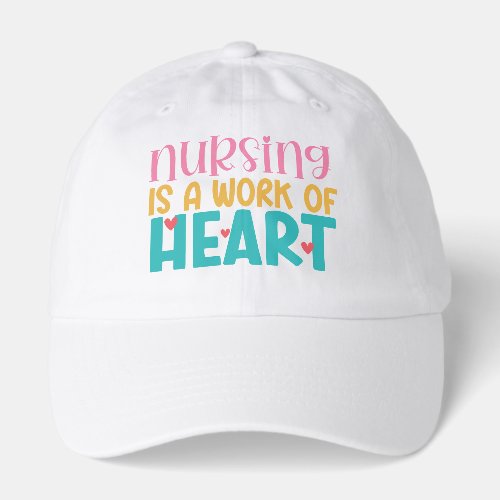 Nursing is a Work of Heart Hat