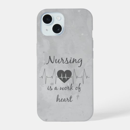 Nursing is a Work of Heart Inspirational Quote Say iPhone 15 Case