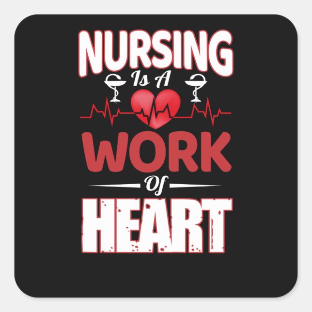 Nursing is a work of heart- nurse appreciation square sticker (Front)