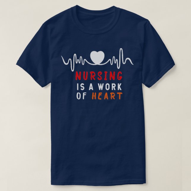 Nursing is a work of heart nurse gift nurse T-Shirt (Design Front)