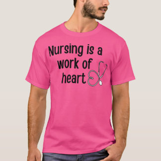 Nursing is a work of heart nurse giftpresent 1 T-Shirt