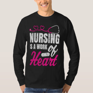 Nursing Is A Work Of Heart Nurse Nurses Student T-Shirt