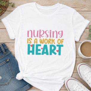 Nursing is a Work of Heart Nurse T-Shirt
