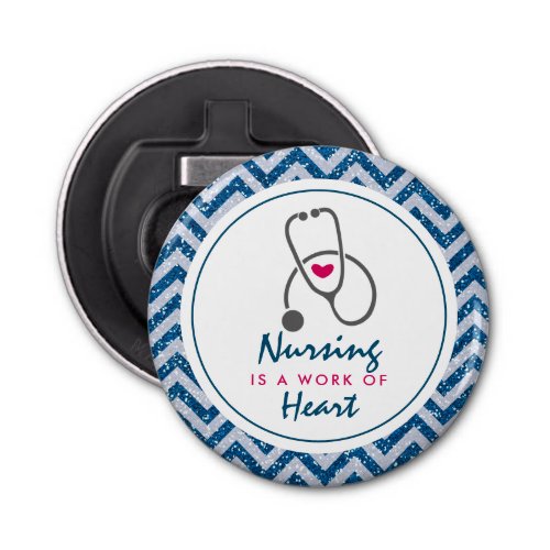 Nursing is a work of Heart Saying w Stethescope Bottle Opener