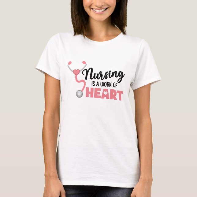 Nursing Is A Work Of Heart T-Shirt Nurse Gift (Front)