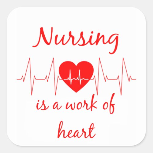 Nursing is a work of the Heart Inspirational Quote Square Sticker