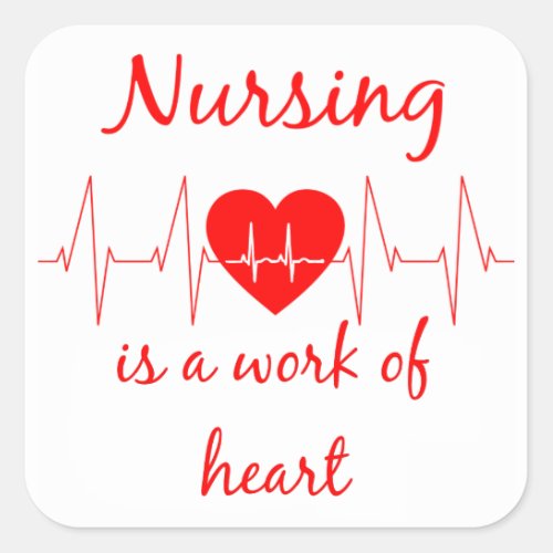 Nursing is a work of the Heart Inspirational Quote Square Sticker