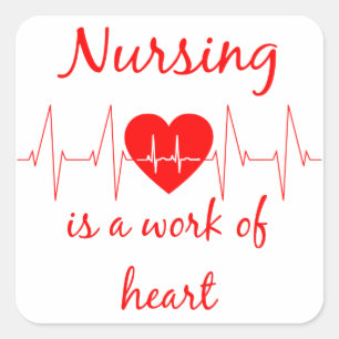 Nursing is a work of the Heart Inspirational Quote Square Sticker