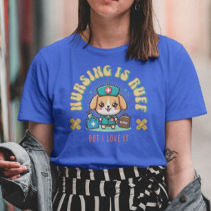 Nursing Is Ruff But I Love It T-Shirt
