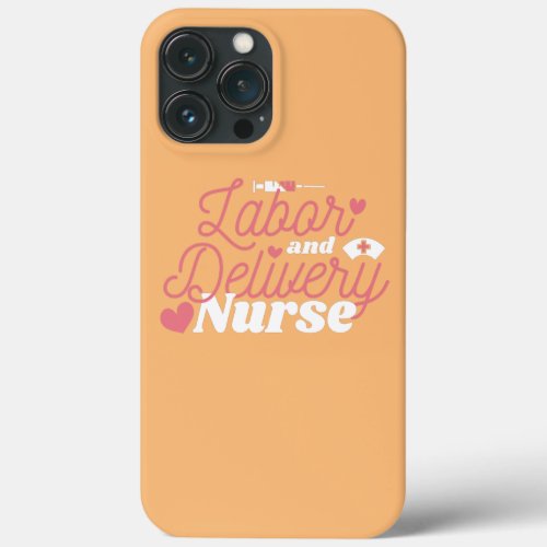 Nursing Labor and Delivery Pediatrician Nurse  iPhone 13 Pro Max Case